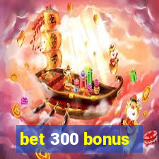 bet 300 bonus